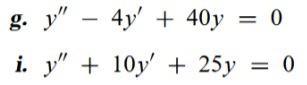 g. \( y^{\prime \prime}-4 y^{\prime}+40 y=0 \) i. \( y^{\prime \prime}+10 y^{\prime}+25 y=0 \)