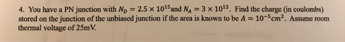 Solved 4. You have a PN junction with No = 2.5 x 1015 and NA | Chegg.com