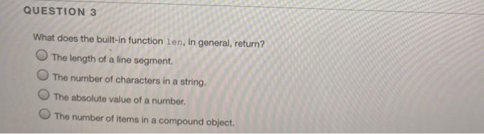 Solved QUESTION 3 What does the built-in function len, in | Chegg.com