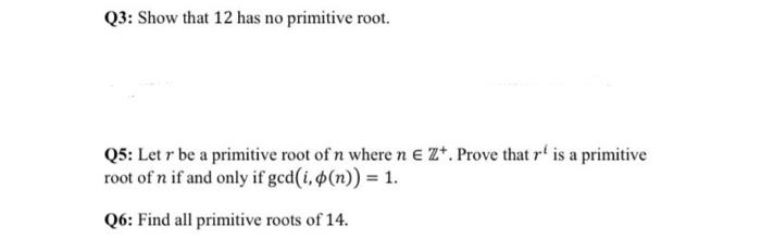 Solved Q3: Show that 12 has no primitive root. Q5: Let r be | Chegg.com