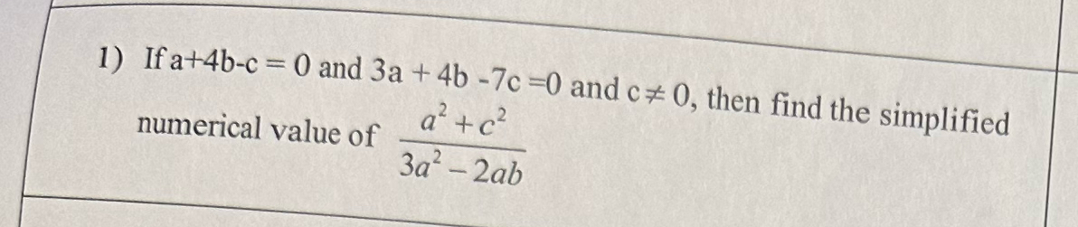 Solved If a+4b-c=0 ﻿and 3a+4b-7c=0 ﻿and c≠0, ﻿then find the | Chegg.com