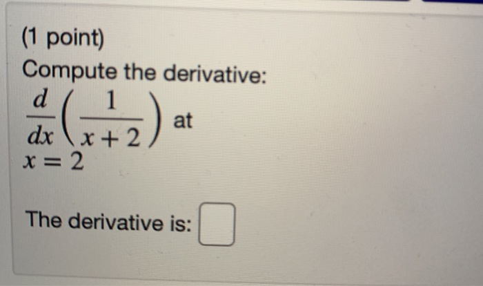 Solved (1 point) Compute the derivative: d 1 at dx (x + 2 x | Chegg.com