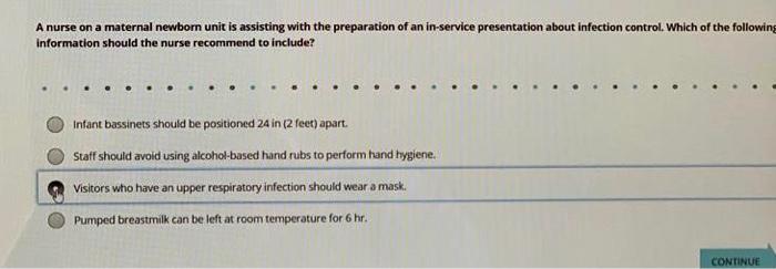 A nurse on a maternal newborn unit is assisting with the preparation of an in-service presentation about infection control. W