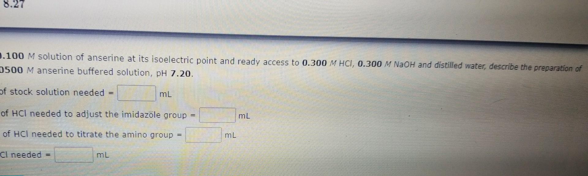 8.27
0.100 M solution of anserine at its isoelectric point and ready access to 0.300 M HCl, 0.300 M NaOH and distilled water,