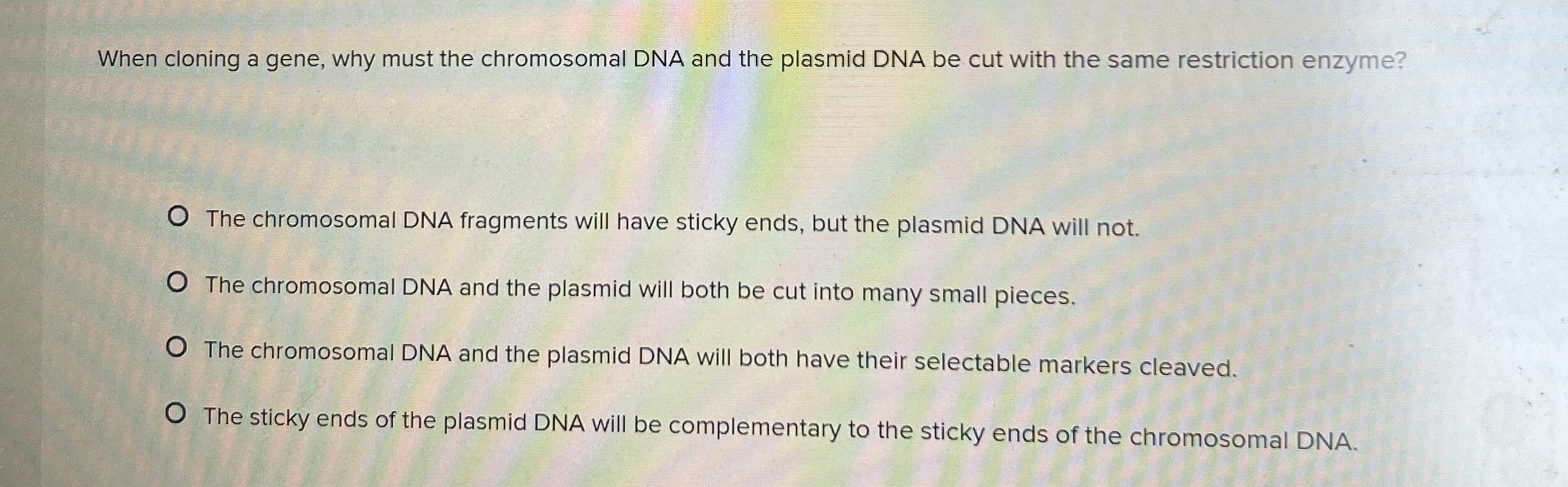 Solved When cloning a gene, why must the chromosomal DNA and | Chegg.com