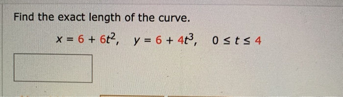 Solved Find The Exact Length Of The Curve X 6 6t2 Y