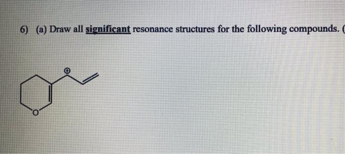 Solved 6) (a) Draw all significant resonance structures for | Chegg.com
