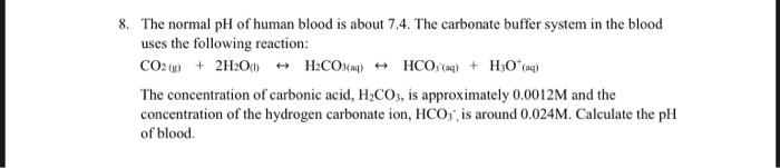 Solved 8. The normal pH of human blood is about 7.4. The | Chegg.com