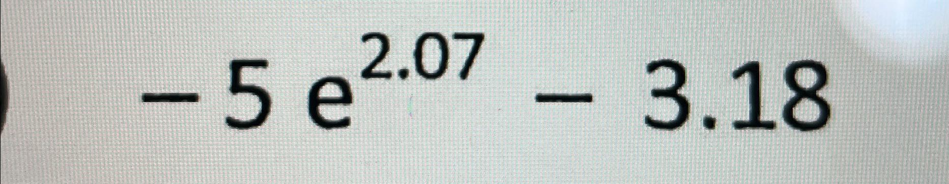 Solved -5e2.07-3.18 | Chegg.com
