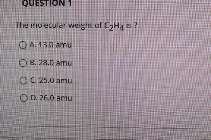 Solved QUESTION 1 The molecular weight of C2H4 is O A. 13.0