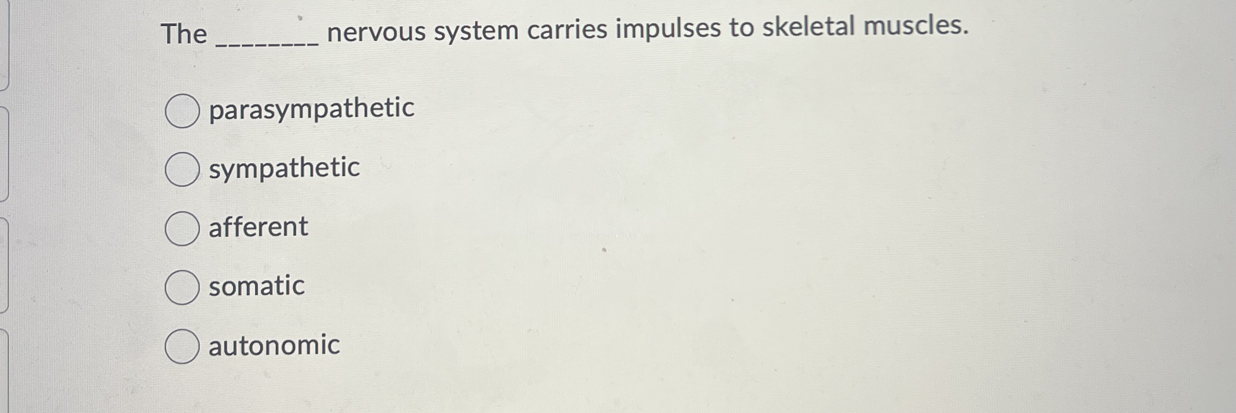 Solved The q, ﻿nervous system carries impulses to skeletal | Chegg.com