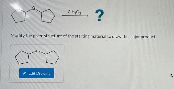 Solved S 2 H2O2 ? Modify the given structure of the starting | Chegg.com