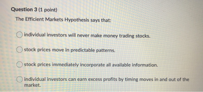 Solved Question 3 (1 point) The Efficient Markets Hypothesis | Chegg.com