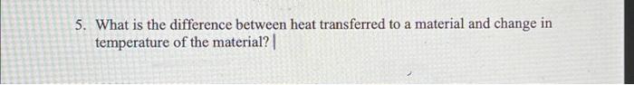 Solved 5. What is the difference between heat transferred to | Chegg.com