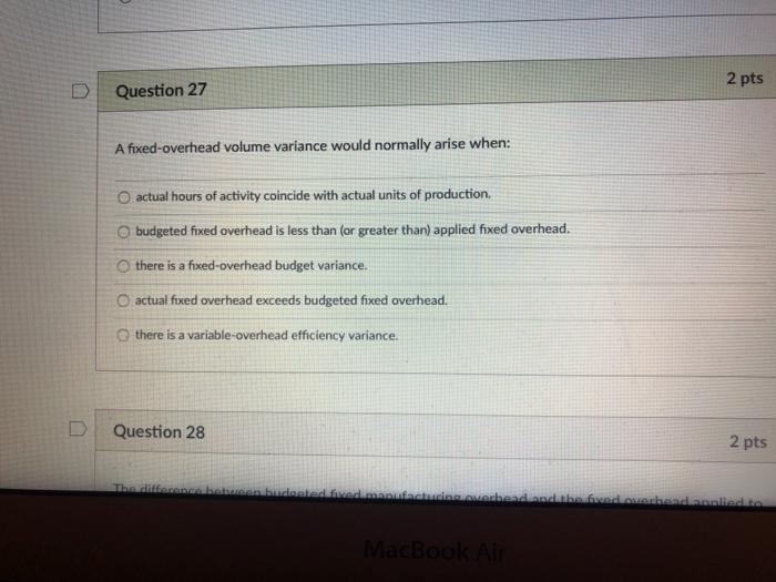 Solved 2 pts Question 27 A fixed-overhead volume variance | Chegg.com