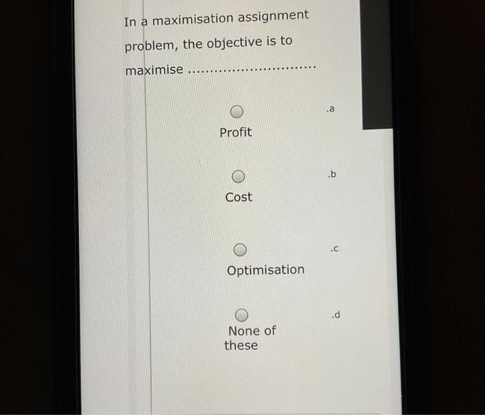 Solved In a maximisation assignment problem, the objective | Chegg.com
