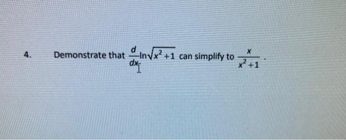 Solved 4. InVx2 +1 can simplify to Demonstrate that dx | Chegg.com