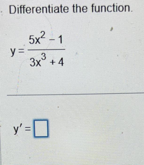 Differentiate the function. \[ y=\frac{5 x^{2}-1}{3 x^{3}+4} \]