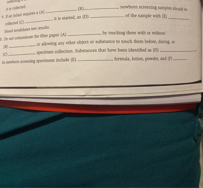 newborn screening samples should be of the sample with (E) it is collected 9. If an infant requires a (A) (B). collected (C)
