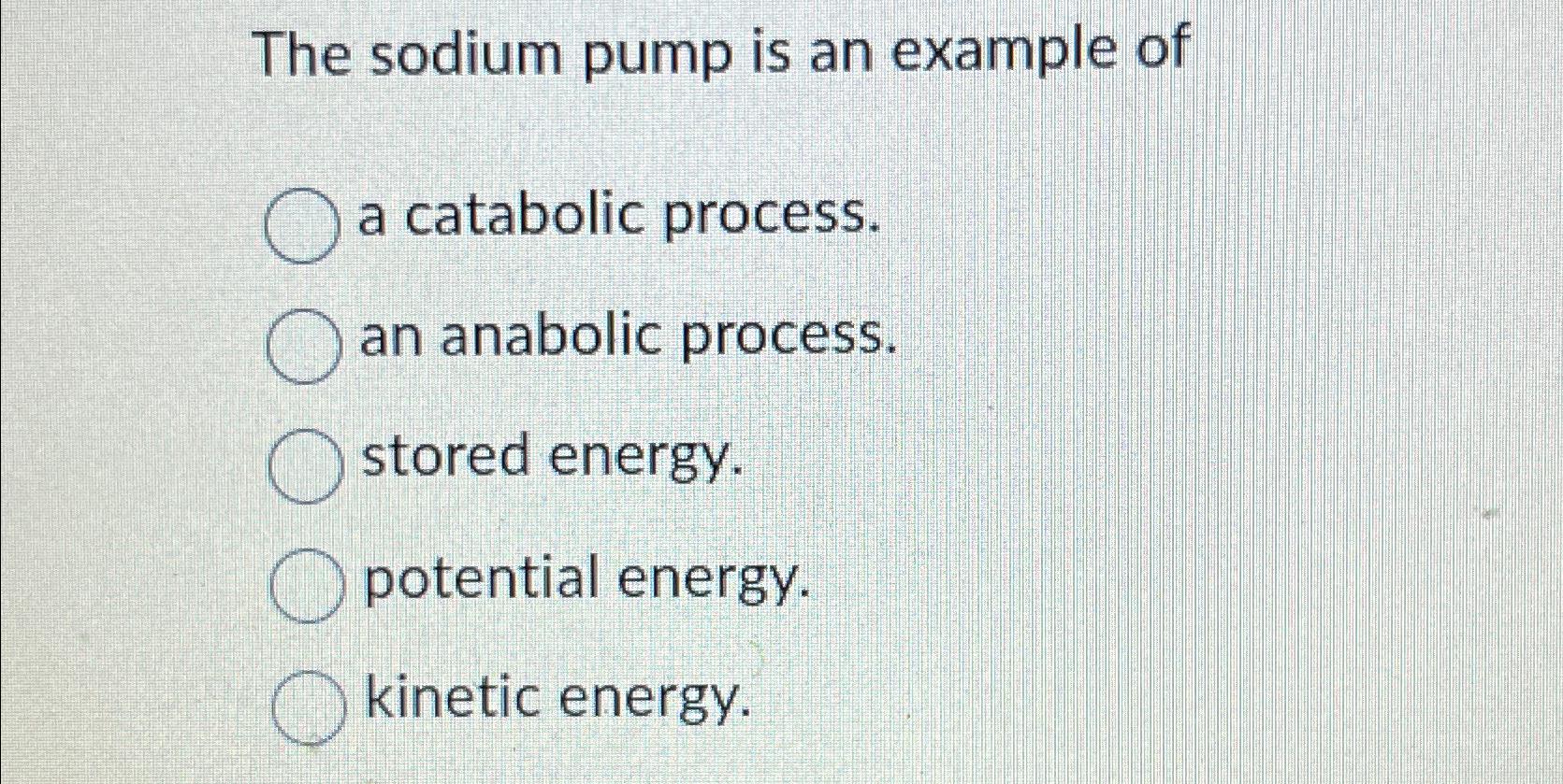 Solved The sodium pump is an example ofa catabolic