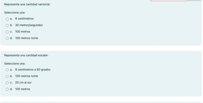 Representa una cantidad vectorial: Seleccione una: a. 8 centimetros b. 30 metros/segundos c. 100 metros d. 100 metros norte