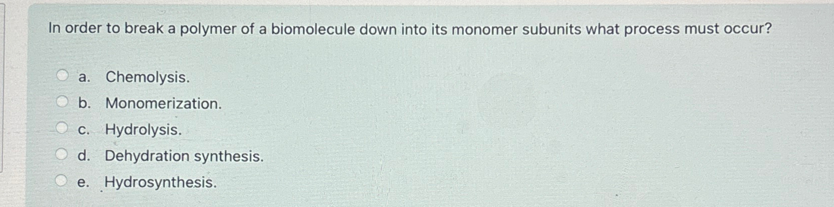 Solved In order to break a polymer of a biomolecule down | Chegg.com