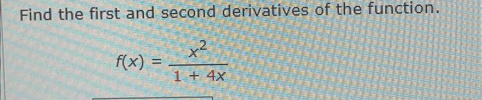 Solved Find the first and second derivatives of the | Chegg.com