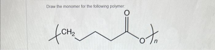 Solved Draw The Monomer For The Following Polymer: | Chegg.com