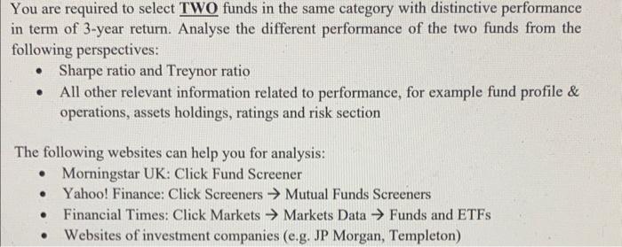 You are required to select TWO funds in the same category with distinctive performance in term of 3-year return. Analyse the 