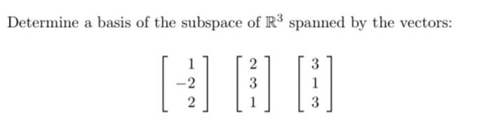 Solved Determine a basis of the subspace of R3 spanned by | Chegg.com