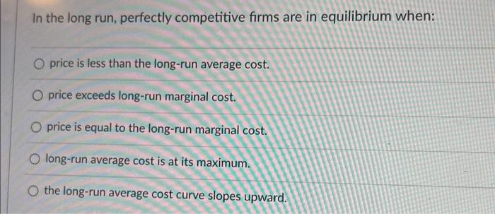 Solved In The Long Run Perfectly Competitive Firms Are In Chegg