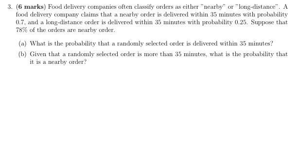 3. ( 6 marks) Food delivery companies often classify orders as either nearby or long-distance. A food delivery company cl