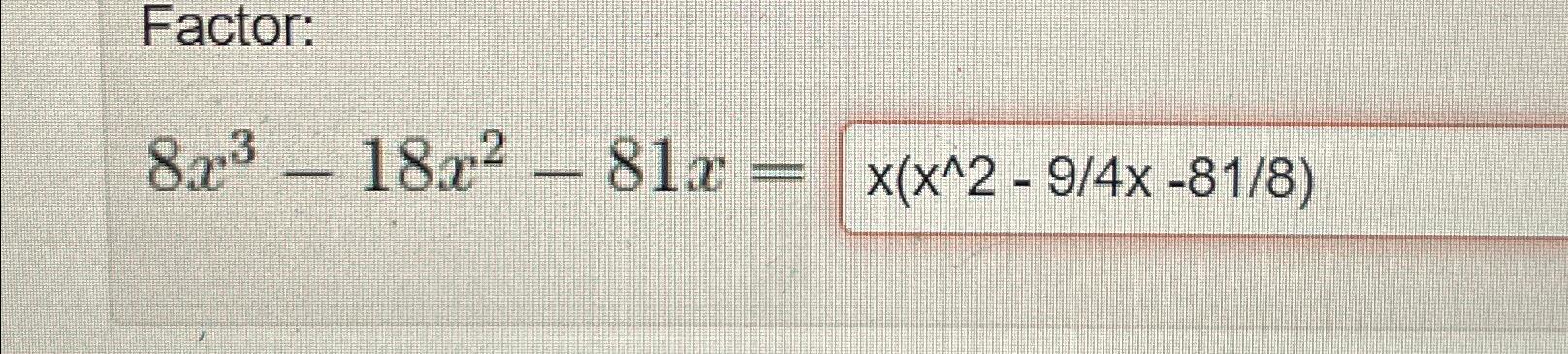 solved-factor-8x3-18x2-81x-chegg