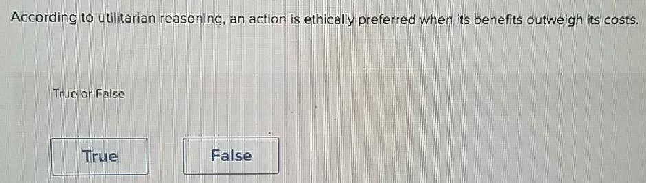 Solved According to utilitarian reasoning, an action is | Chegg.com