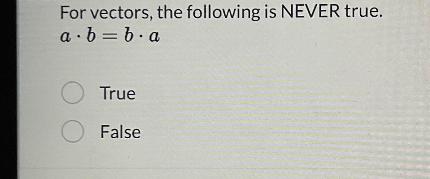 Solved For vectors, the following is NEVER | Chegg.com