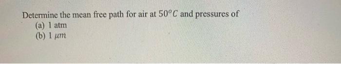Solved Determine the mean free path for air at 50°C and | Chegg.com