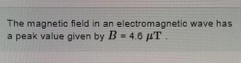 Solved The magnetic field in an electromagnetic wave has a | Chegg.com