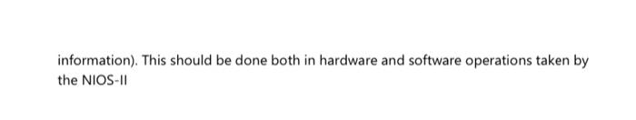 information). This should be done both in hardware and software operations taken by the NIOS-II