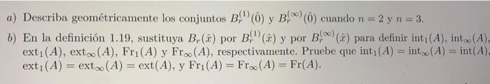 a) Describa geométricamente los conjuntos \( B_{r}^{(1)}(\hat{0}) \) y \( B_{r}^{(\infty)}(\hat{0}) \) cuando \( n=2 \) y \(