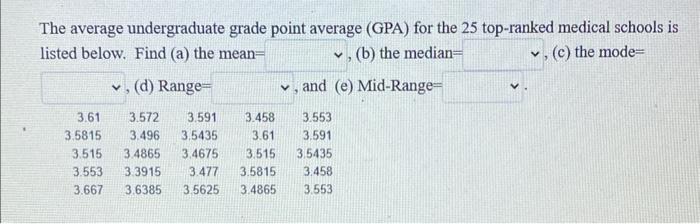 The average undergraduate grade point average (GPA) for the 25 top-ranked medical schools is listed below. Find (a) the mean=