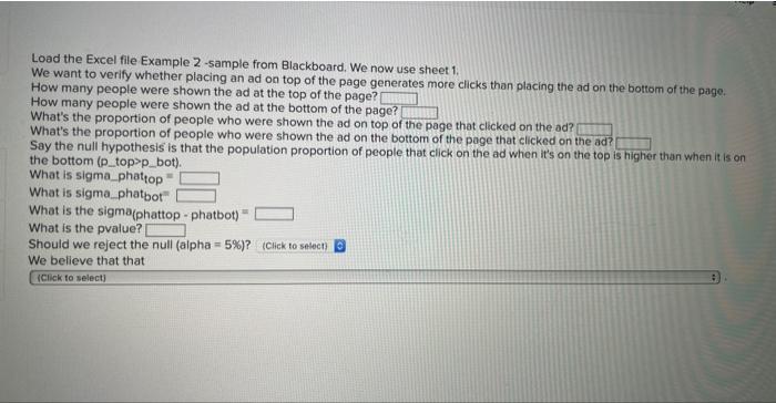 Load the Excel file Example 2 - sample from Blackboard, We now use sheet 1 .
We want to verify whether placing an ad on top o