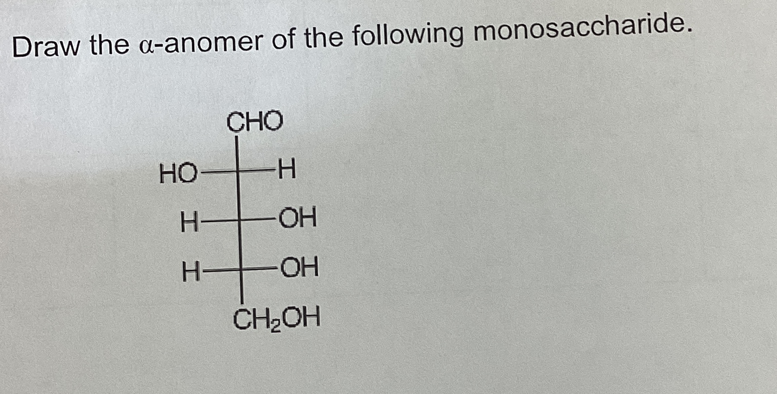 Solved Draw the α-anomer of the following monosaccharide. | Chegg.com