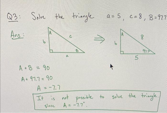 Solved Q3: Solve The Triangle A=5,c=8,B=97.7 Ans: | Chegg.com