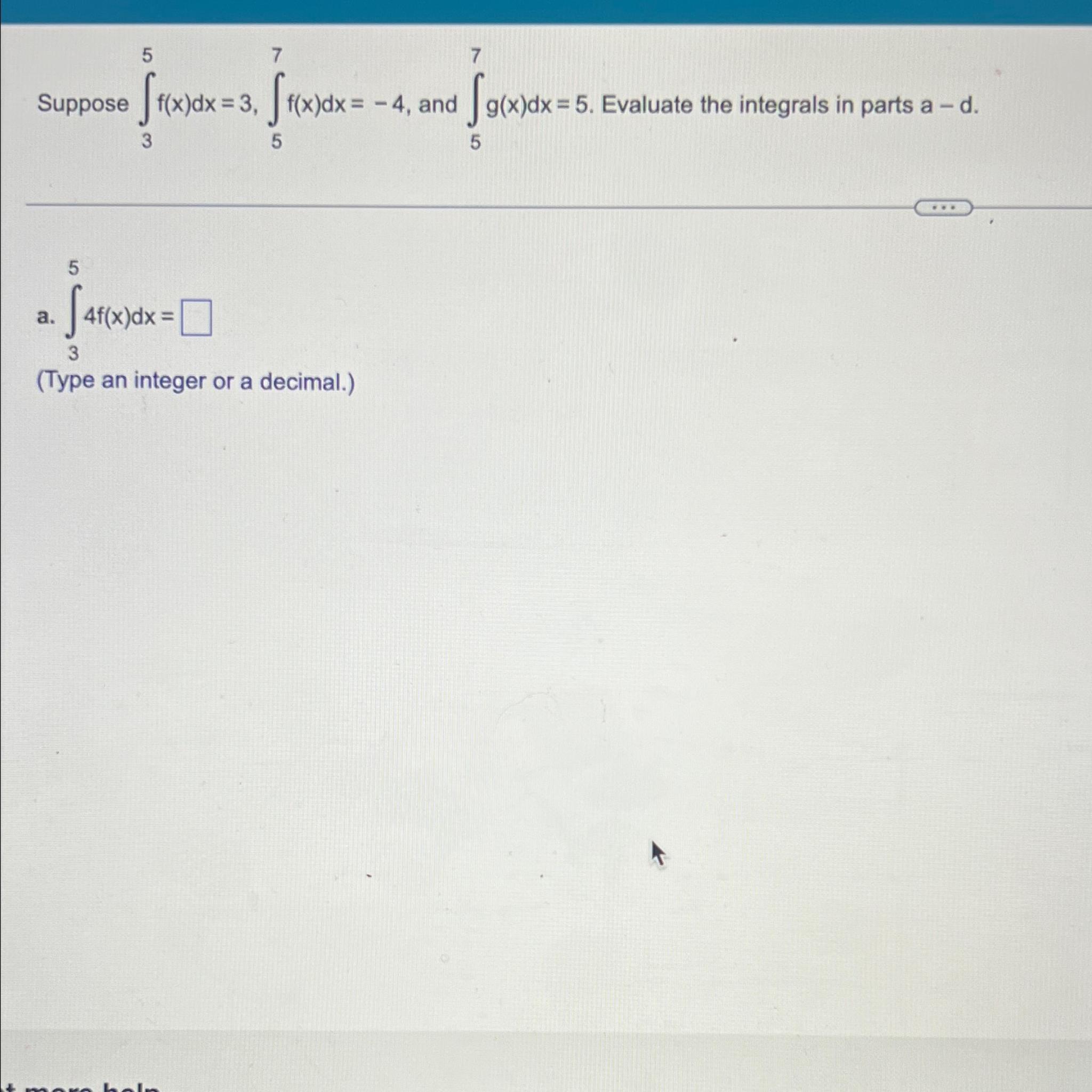 Solved Suppose ∫35f X Dx 3 ∫57f X Dx 4 ﻿and ∫57g X Dx 5