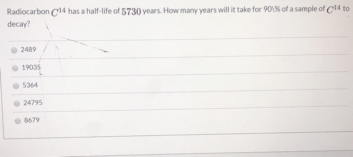 Solved Radiocarbon c14 has a half-life of 5730 years. How | Chegg.com