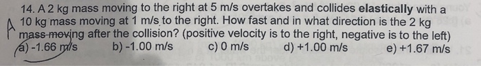 Solved 14. A 2 kg mass moving to the right at 5 m/s | Chegg.com