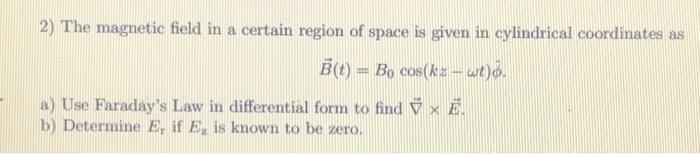 Solved 2) The Magnetic Field In A Certain Region Of Space Is | Chegg.com