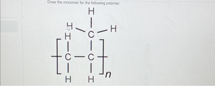 Solved Draw The Monomer For The Following Polymer: | Chegg.com