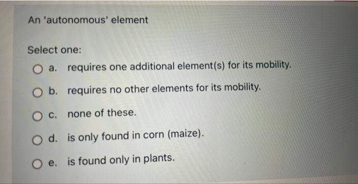 Solved An 'autonomous' element Select one: a. requires one | Chegg.com