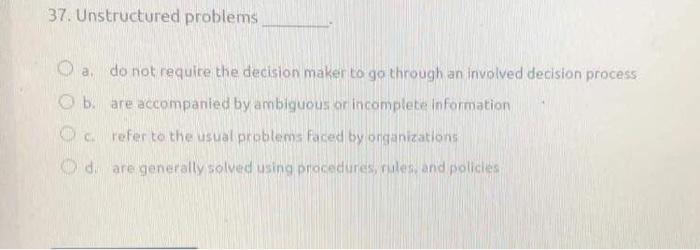 Solved 37. Unstructured problems Oa, do not require the | Chegg.com